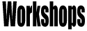 Workshops